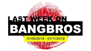 Last Week On BANGBROS.COM: 01/05/2019 - 01/11/2019